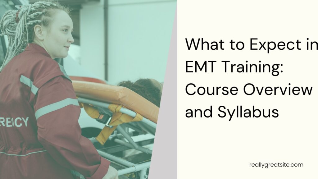 What to Expect in EMT Training Course Overview and Syllabus