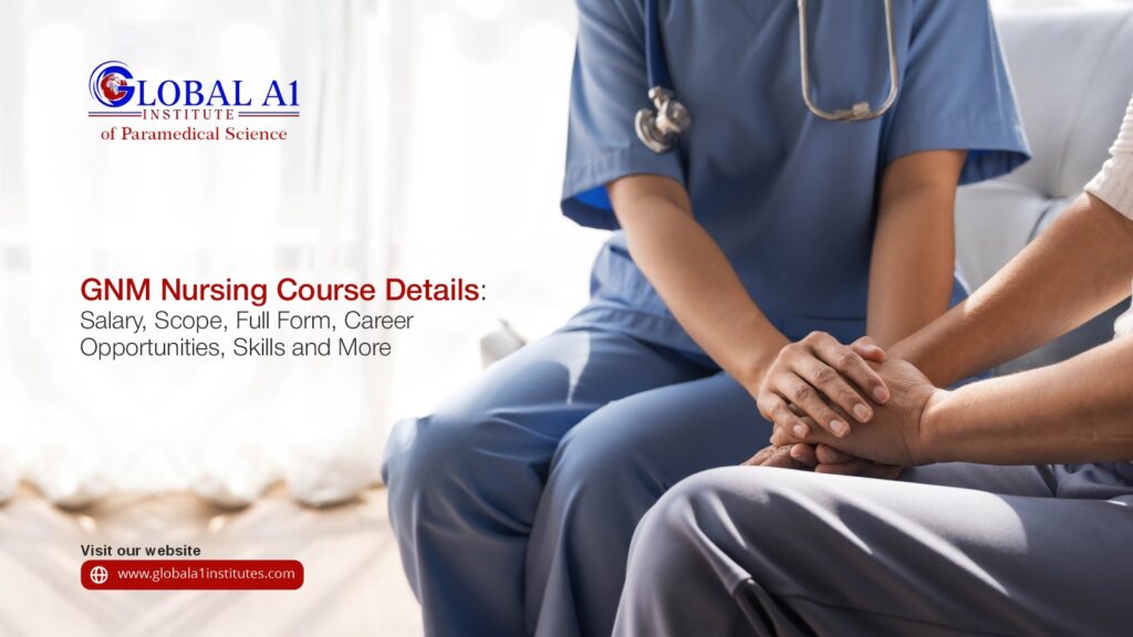 GNM Nursing Course Details: Salary, Scope, Full Form, Career Opportunities, Skills, and More