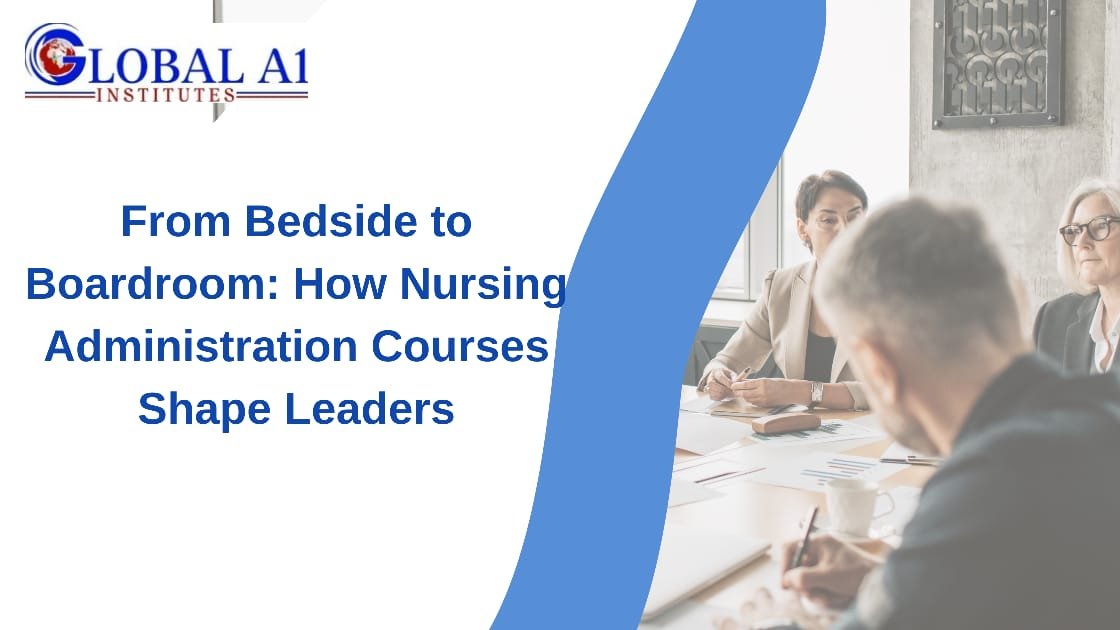 From Bedside to Boardroom How Nursing Administration Courses Shape Leaders